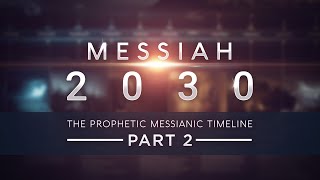 Messiah 2030  The Prophetic Messianic Timeline  Part 2 of 3 Part 4 in production [upl. by Neukam735]