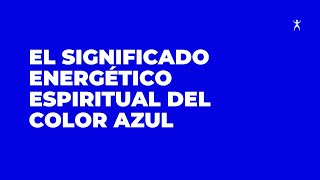 Cual es el Significado Energético del Color Azul  Espiritualidad y Psicologia del color [upl. by Nahseez]