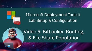 MDT Lab Setup  Video 5 BitLocker Routing amp File Share Population [upl. by Stargell]