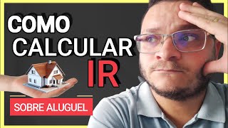 COMO CALCULAR O IR DE ALUGUEL NA PRÁTICA NOVA TABELA DE IR [upl. by Malet]