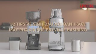 Breville Bambino Tips 2 Làm sao để tháo và vệ sinh đầu vòi hơi đánh sữa [upl. by Bittencourt]