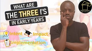 What are the three Is in Early Years Ofsteds 3 Is  Intent Impact and Implementation [upl. by Ardnasirhc]