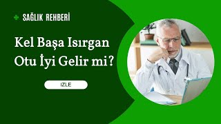 Kel Başa Isırgan Otu İyi Gelir mi [upl. by Gunnar62]