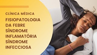 Fisiopatologia da febre Síndrome inflamatória Síndrome infecciosa [upl. by Mathi]