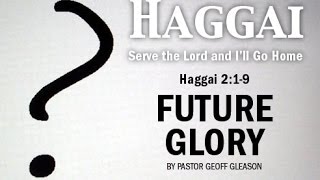 Haggai 219 » Future Glory [upl. by Rebba23]