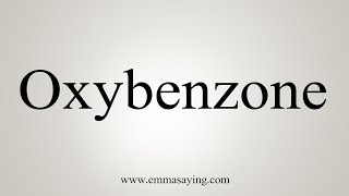 How To Say Oxybenzone [upl. by Orville]