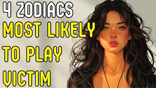 4 Zodiac Signs Most Likely To Play Victim [upl. by Tj]