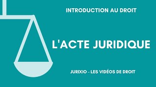 Lacte juridique définition distinction avec le fait juridique [upl. by Ynaffit]