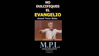 NO DULCIFIQUES EL EVANGELIO  Samuel Pérez Millos [upl. by Leviralc389]