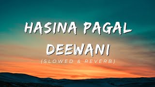 Hasina Pagal DeewaniSlowed and Reverb [upl. by Swihart]