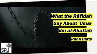 What the Rāfidah Say About Umar ibn alKhattab  Raha Batts [upl. by Ainoloppa]