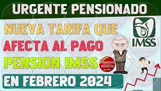 👉💥OJO CON ESTO🔴Nueva tarifa que afecta al pago de la pensión IMSS en febrero 2024 [upl. by Courtnay116]