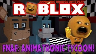 Annoying Orange Plays  ROBLOX FNAF Animatronic Tycoon [upl. by Leake230]