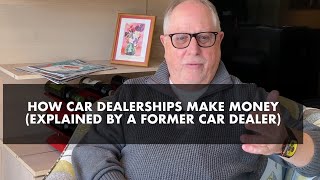 How Car Dealerships Make Money Explained by a Former Car Dealer [upl. by Atikam650]