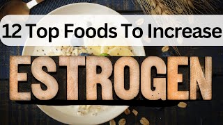 12 Top Foods To Increase Estrogen [upl. by Tracie]