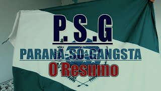 P S G Paraná Só Gangsta o Resumo [upl. by Towne]