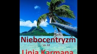 Niebocentryzm cz 12 Linia Karmana  quotszkłoquot nieba [upl. by Anivlis]