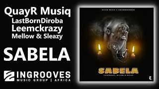 QuayR Musiq LastBornDiroba Leemckrazy Mellow amp Sleazy  Sabela  Official Audio [upl. by Anaz]