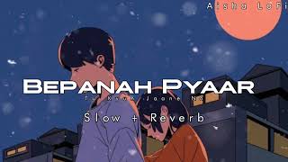 BEPANAH PYAAR  LoFi Slowed  Reverb  Payal Dev amp Yasser Desai  Aisha LoFi [upl. by Aridatha]