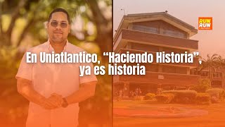 En Uniatlantico “Haciendo Historia” ya es historia [upl. by Hawger]