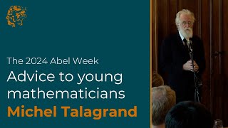 Michel Talagrand Advice to Young Mathematicians 2024 [upl. by Shaughnessy508]