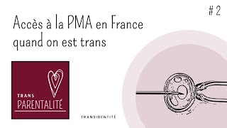 Transparentalité 2  Accès à la PMA en France quand on est trans Info toujours valable [upl. by Eigla]