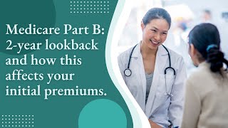 Medicare Part B 2year lookback and how this affects your initial premiums [upl. by Tandie203]