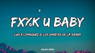 Luis R Conriquez amp Los Dareyes De La Sierra  FK U Baby LETRAS🎵 [upl. by Laehpar]