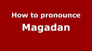 How to pronounce Magadan RussianRussia  PronounceNamescom [upl. by Thgiwd]