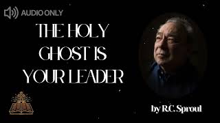 The Holy Ghost is your leader  RC Sproul Message [upl. by Leffen]