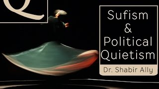 QampA Does Sufism Promote Political Quietism  Dr Shabir Ally [upl. by Matrona]