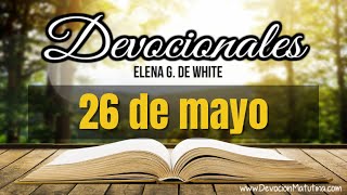 Devocionales Elena G de White  26 de mayo del 2024 [upl. by Favian411]