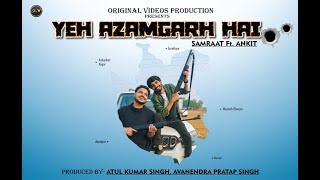 Yeh Azamgarh Hai Official Video Song  Samraat Mishra Ft Ankit Singh  Original Videos Production [upl. by Siffre]