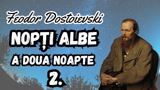 2 NOPTI ALBE  Feodor Dostoievski  A doua noapte [upl. by Aramen]