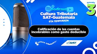 Podcast CT Calificación de las cuentas incobrables como gasto deducible Episodio 3 6ta Temporada [upl. by Narba507]