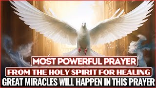 THE MOST POWERFUL PRAYER FOR HEALING FROM THE HOLY SPIRIT  LISTEN FOR 7 DAYS AND BE HEALED🕊🙌🙏 [upl. by Townie]