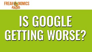 Is Google Getting Worse Update  Freakonomics Radio [upl. by Stefan]