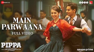 Main Parwaana  Full Video  Pippa  Ishaan amp Leysan  Arijit Singh  A R Rahman  Shellee [upl. by Annerol]