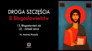 ks Andrzej Muszala  13 Błogosławieni cisi 2 cichość serca [upl. by Findlay]