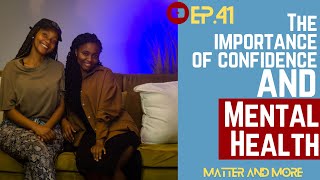 The importance of confidence and mental Health  Matters amp More EP 41 [upl. by Stephan]