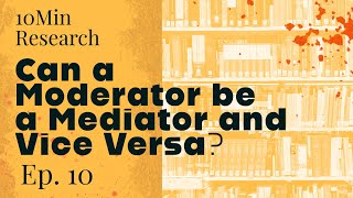 10Min Research Methodology  10  Can a Moderator be a Mediator and Vice Versa [upl. by Keenan]