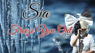 SIA  FREEZE YOU OUT LYRICS [upl. by Eada]