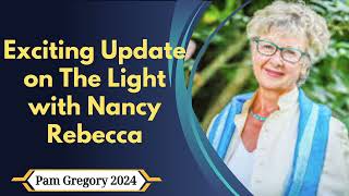 Exciting Update on The Light with Nancy Rebecca  Pam Gregory 2024 [upl. by Wittie976]