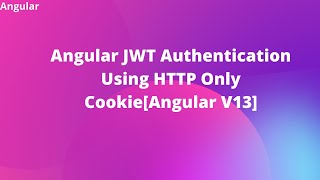 Angular JWT Authentication Using HTTP Only CookieAngular V13 [upl. by Ahteral877]