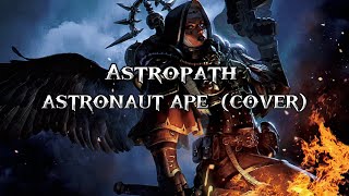 Astronaut Ape  Astropath Cover  A LITTLE MORE THAN SOUND [upl. by Enitsyrhc]