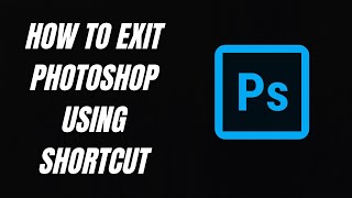 How to Exit Photoshop using shortcut [upl. by Llertnov881]