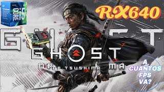 BENCHMARK GAME AMD RX 640 4GBGHOST OF TSUSHIMA A cuantos FPS VA [upl. by Ailil]