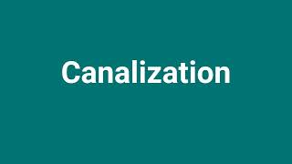 Canalization Meaning and Pronunciation [upl. by Kedezihclem]