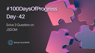 🚀 Day 42 of 100DaysOfProgress Solving Questions 3 Based on JSDOM [upl. by Nomae]