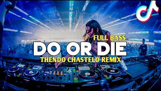 DJ DO OR DIE FULL BASS THENDO CHASTELO REMIX 2023‼️ [upl. by Druci]